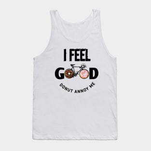 I Feel Good Donut Annoy Me Tank Top